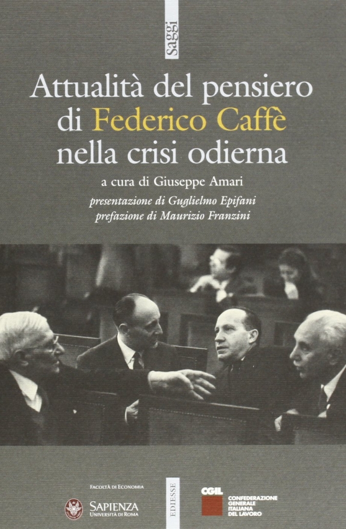 Attualità del pensiero di Federico Caffè nella crisi odierna Attualità del pensiero di Federico Caffè nella crisi odierna