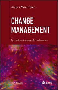 Change management. Le regole per il governo del cambiamento Change management. Le regole per il governo del cambiamento
