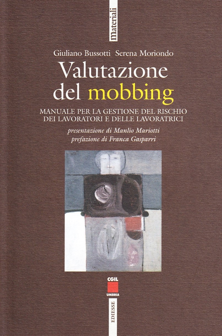 Valutazione del mobbing. Manuale per la gestione del rischio dei lavoratori e delle lavoratrici Valutazione del mobbing. Manuale per la gestione del rischio dei lavoratori e delle lavoratrici