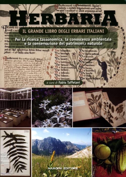 Herbaria. Il grande libro degli erbari italiani. Per la ricerca tassonomica, la conoscenza ambientale e la conservazione del patrimonio naturale Herbaria. Il grande libro degli erbari italiani. Per la ricerca tassonomica, la conoscenza ambientale e la conservazione del patrimonio naturale