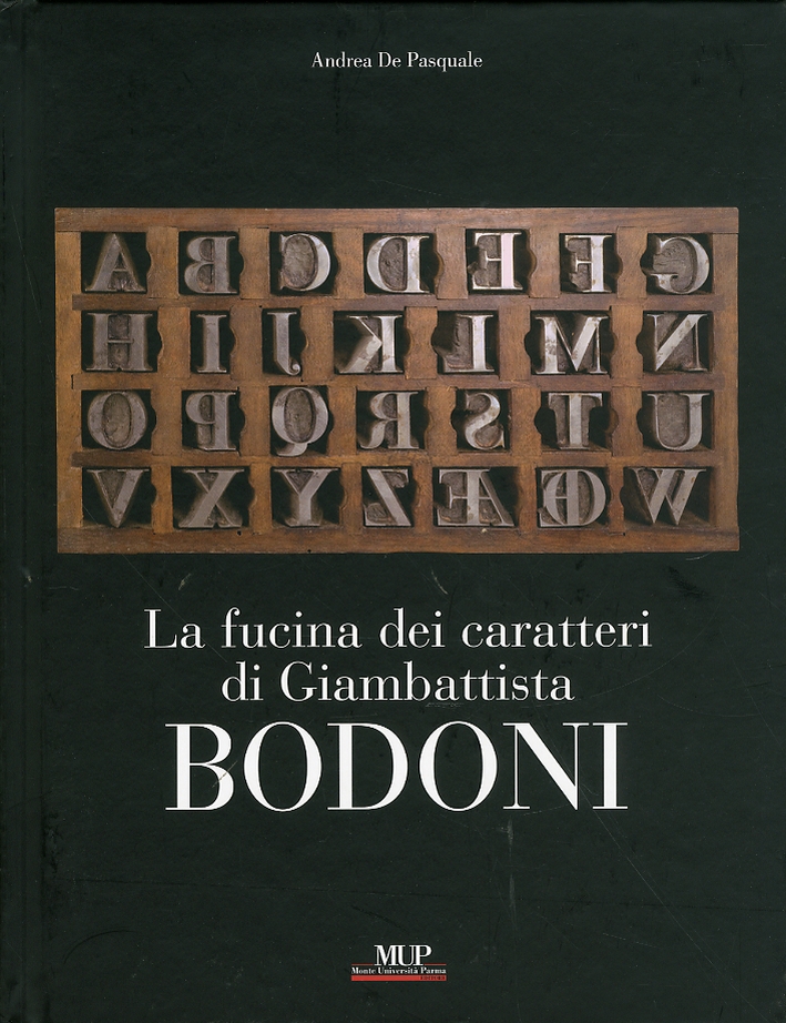 La fucina dei caratteri. Gli strumenti di lavoro di Giambattista Bodoni La fucina dei caratteri. Gli strumenti di lavoro di Giambattista Bodoni