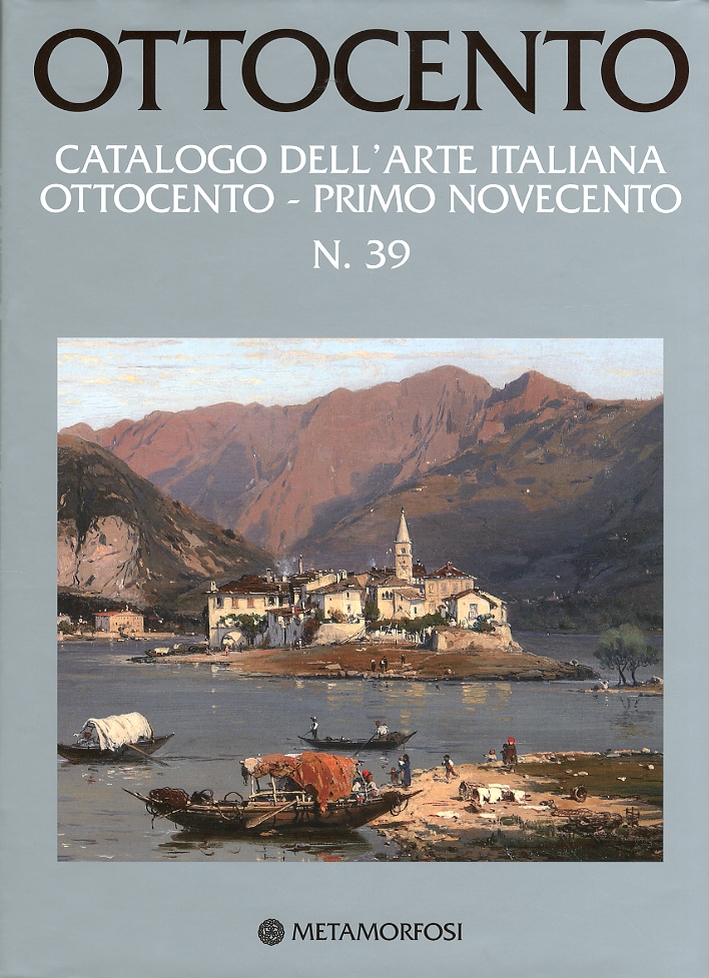 Ottocento. Catalogo dell'Arte Italiana Ottocento - Primo Novecento. Vol. 39 Ottocento. Catalogo dell'Arte Italiana Ottocento - Primo Novecento. Vol. 39