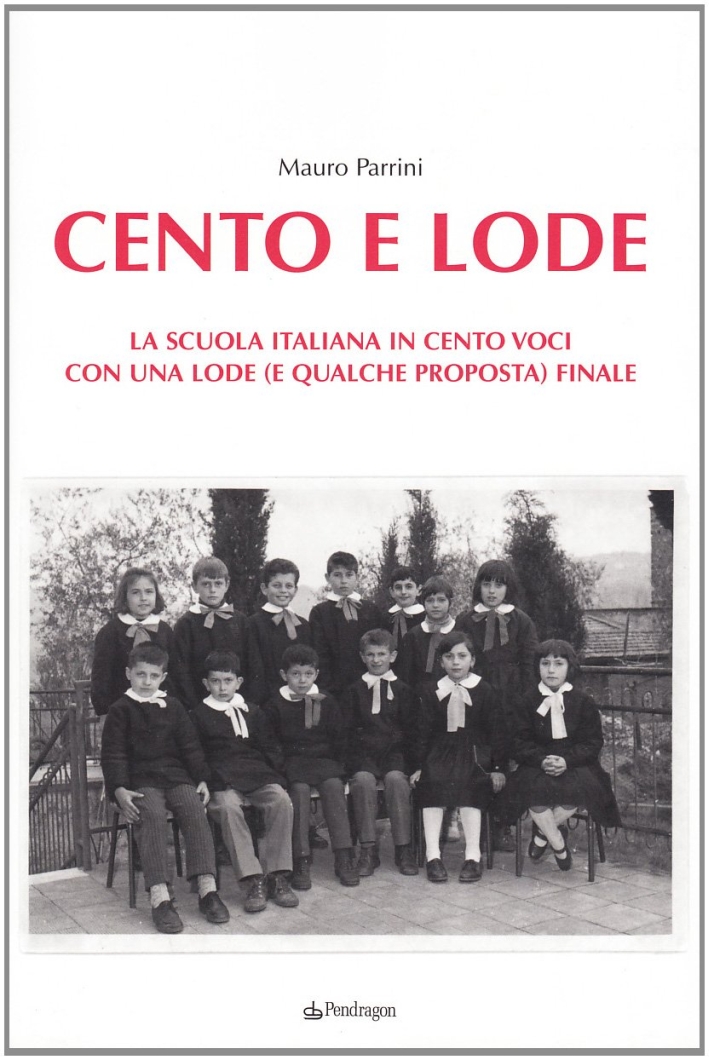 Cento e lode. La scuola italiana in cento voci. Con una lode (e qualche proposta) finale Cento e lode. La scuola italiana in cento voci. Con una lode (e qualche proposta) finale