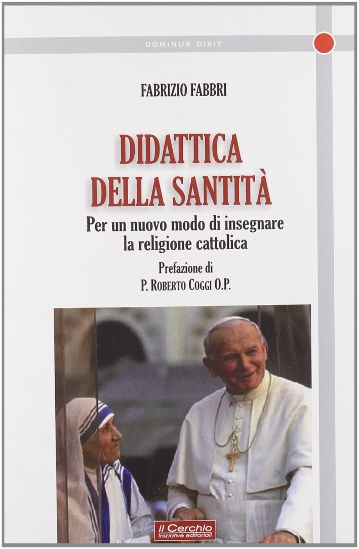 Per una Didattica della Santità. Per un Nuovo Modo di Insegnare Religione Per una Didattica della Santità. Per un Nuovo Modo di Insegnare Religione