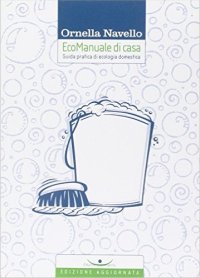 Ecomanuale di casa. Guida pratica di ecologia domestica