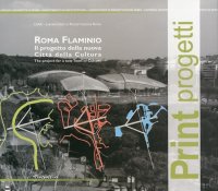 Roma Flaminio. Il Progetto delle Nuova Città delle Cultura. the Project For a New Town of Culture