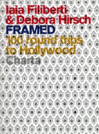 Iaia Filiberti & Debora Hirsch Framed. 100 Round Trips to Hollywood
