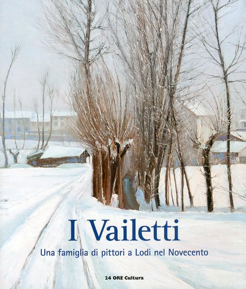 I Vailetti. Una famiglia di pittori a Lodi nel Novecento I Vailetti. Una famiglia di pittori a Lodi nel Novecento