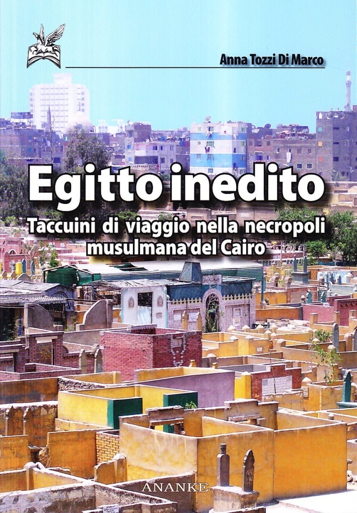 Egitto Inedito. Taccuini di Viaggio nella Necropoli Musulmana del Cairo