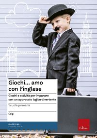 Giochi... amo con l'inglese. Giochi e attività per imparare con un approccio logico-divertente