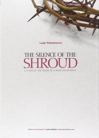 The silence of the Shroud. A study of the death of a man called Jesus