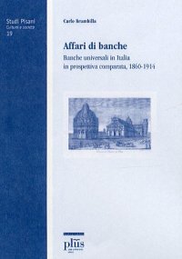 Affari di banche. Banche universali in Italia in prospettiva comparata (1860-1914)