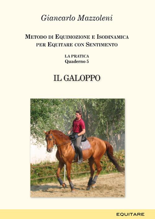 Equitare con sentimento. La pratica. Vol. 5: Il galoppo Equitare con sentimento. La pratica. Vol. 5: Il galoppo