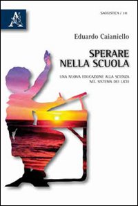 Sperare nella scuola. Una nuova educazione alla scienza nel sistema dei licei Sperare nella scuola. Una nuova educazione alla scienza nel sistema dei licei
