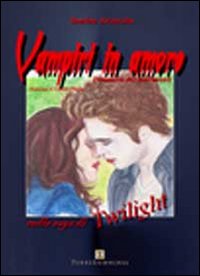 Vampiri in amore. Dinamica dei sentimenti nella saga di Twilight Vampiri in amore. Dinamica dei sentimenti nella saga di Twilight