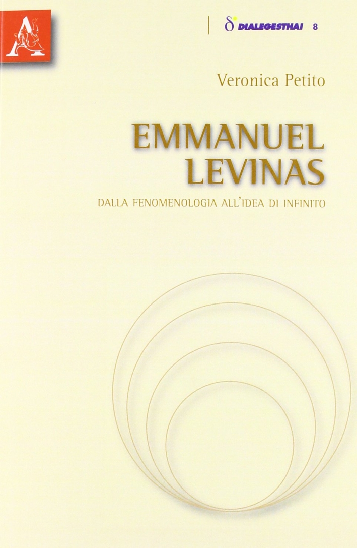 Emmanuel Levinas. Dalla fenomenologia all'idea di infinito Emmanuel Levinas. Dalla fenomenologia all'idea di infinito