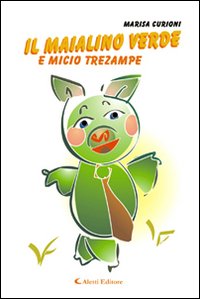 Il maialino verde e micio trezampe Il maialino verde e micio trezampe