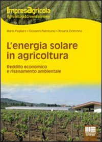 L'energia solare in agricoltura. Reddito economico e risanamento ambientale L'energia solare in agricoltura. Reddito economico e risanamento ambientale