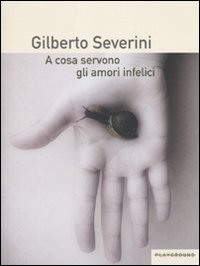 A cosa servono gli amori infelici A cosa servono gli amori infelici