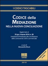 Codice della mediazione e della nuova conciliazione Codice della mediazione e della nuova conciliazione