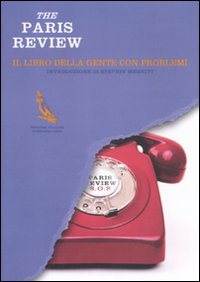 The Paris Review. Il libro della gente con problemi The Paris Review. Il libro della gente con problemi