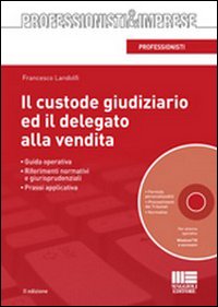 Il custode giudiziario ed il delegato alla vendita. Con CD-ROM Il custode giudiziario ed il delegato alla vendita. Con CD-ROM