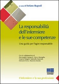 La responsabilità dell'infermiere e le sue competenze. Una guida per l'agire responsabile La responsabilità dell'infermiere e le sue competenze. Una guida per l'agire responsabile
