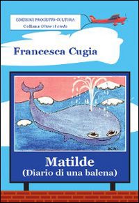 Matilde (diario di una balena) Matilde (diario di una balena)