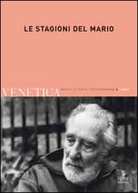 Venetica. Annuario di storia delle Venezie in età contemporanea (2009). Vol. 2: Le stagioni del Mario Venetica. Annuario di storia delle Venezie in età contemporanea (2009). Vol. 2: Le stagioni del Mario