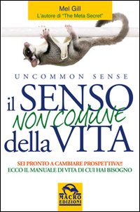 Il senso non comune della vita. Sei pronto a cambiare prospettiva? Il senso non comune della vita. Sei pronto a cambiare prospettiva?