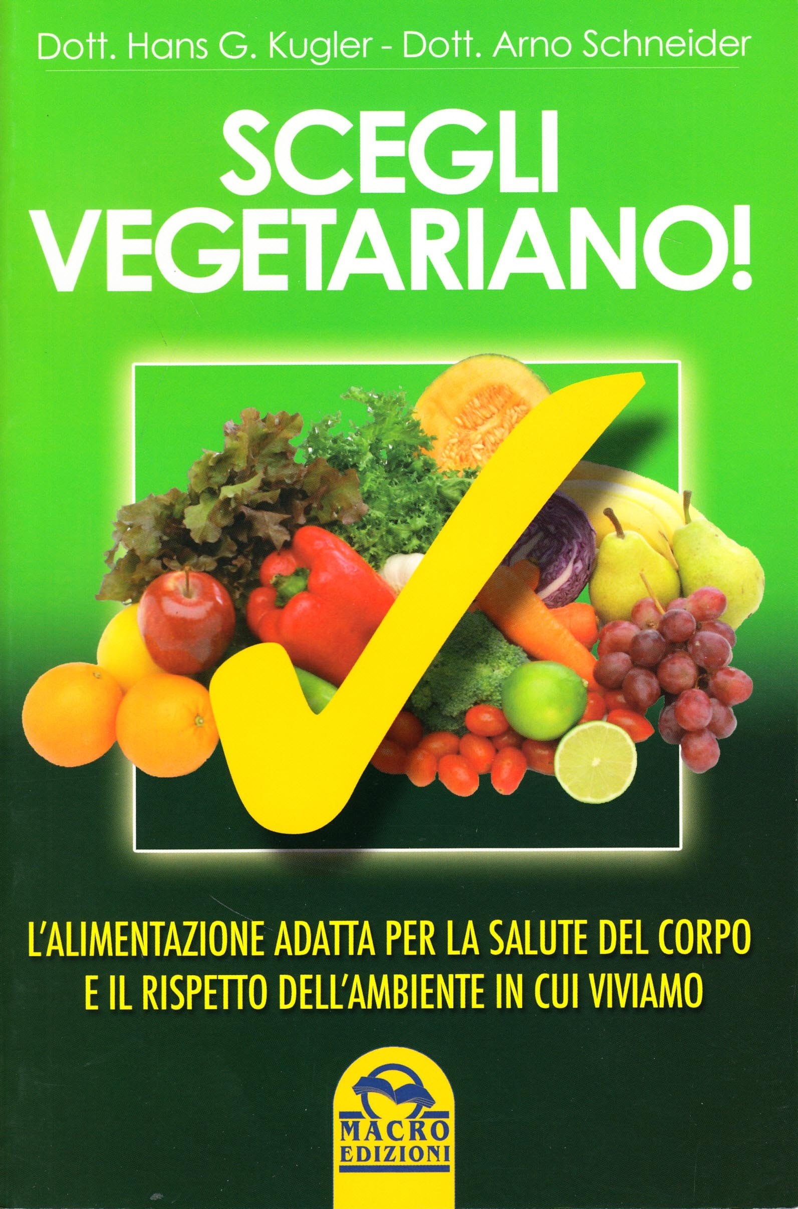 Scegli Vegetariano! L'Alimentazione Adatta per la Salute del Corpo e il Rispetto dell'Ambiente in Cui Viviamo. Scegli Vegetariano! L'Alimentazione Adatta per la Salute del Corpo e il Rispetto dell'Ambiente in Cui Viviamo.
