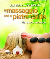 Il massaggio con le pietre calde. La carezza naturale del relax Il massaggio con le pietre calde. La carezza naturale del relax