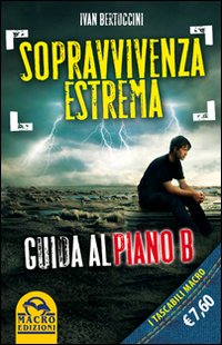 Sopravvivenza estrema. Guida al piano B Sopravvivenza estrema. Guida al piano B