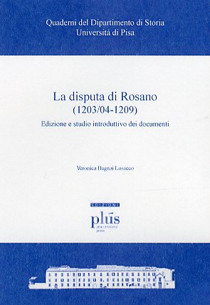 La disputa di Rosano (1203/04-1209). Edizione e studio introduttivo dei documenti La disputa di Rosano (1203/04-1209). Edizione e studio introduttivo dei documenti