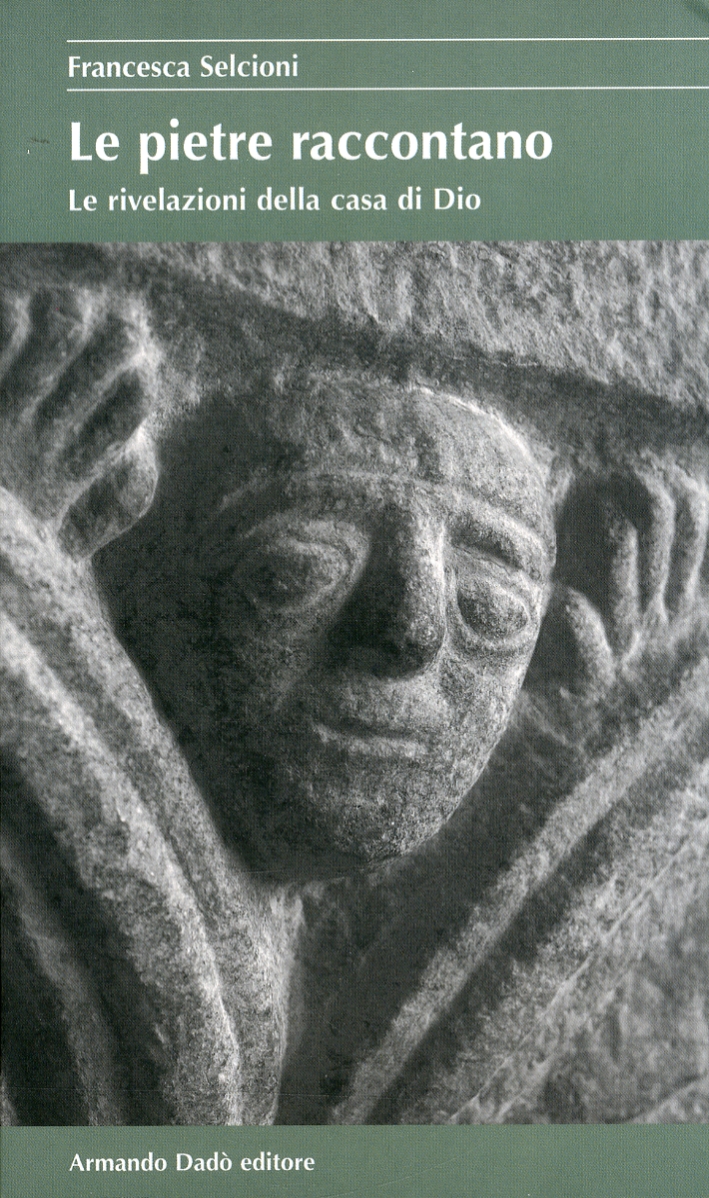 Le pietre raccontano. Le rivelazioni della casa di Dio. Guida alla simbologia delle chiese di San Vittore di Muralto e San Nicolao di Giornico Le pietre raccontano. Le rivelazioni della casa di Dio. Guida alla simbologia delle chiese di San Vittore di Muralto e San Nicolao di Giornico