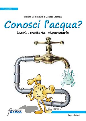 Conosci L'Acqua? Usarla, Trattarla, Risparmiarla Conosci L'Acqua? Usarla, Trattarla, Risparmiarla