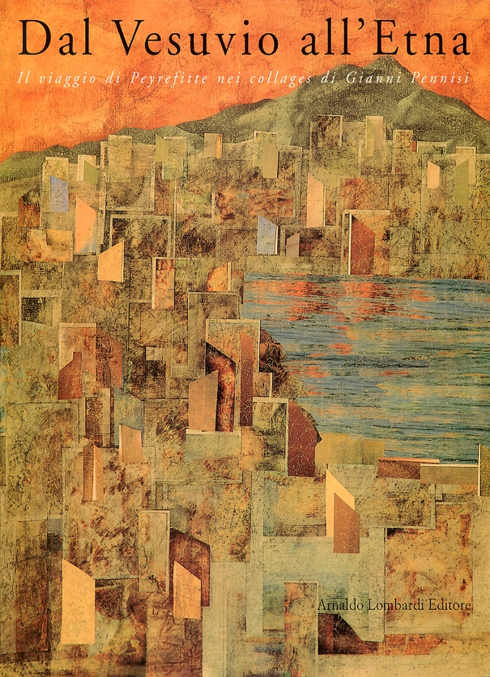 Dal Vesuvio all'Etna. Il viaggio di Peyrefitte nei collages di Gianni Pennisi Dal Vesuvio all'Etna. Il viaggio di Peyrefitte nei collages di Gianni Pennisi