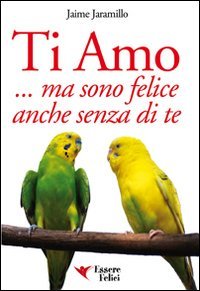 Ti amo... ma sono felice anche senza di te