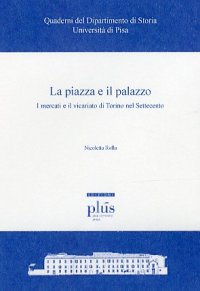 La piazza e il palazzo. I mercati e il vicariato di Torino nel Settecento