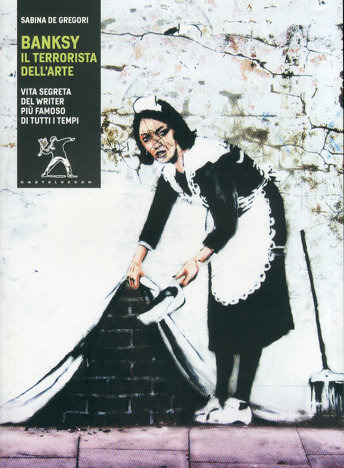 Banksy. Il terrorista dell'arte