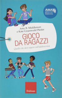 Gioco da ragazzi. Quello che devi sapere sull'adolescenza