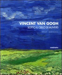 Vincent van Gogh. Sotto il cielo di Auvers