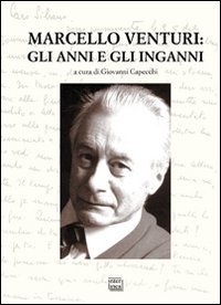 Marcello Venturi. Gli anni e gli inganni