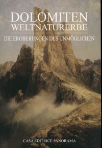 Dolomiten Weltnaturerbe. Die eroberungen des Unmöglichen