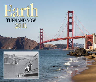 Earth Then and Now 2011 Calendar Earth Then and Now 2011 Calendar