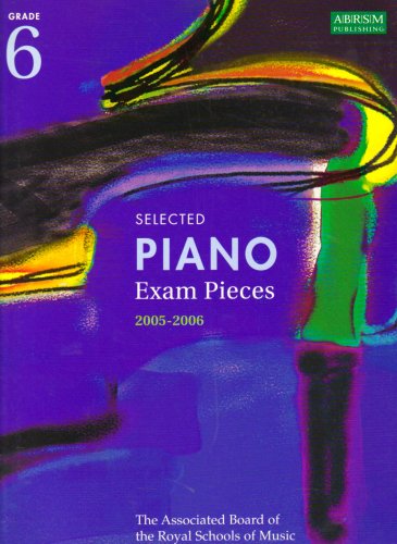 Selected Piano Examination Pieces 2005-2006 Selected Piano Examination Pieces 2005-2006