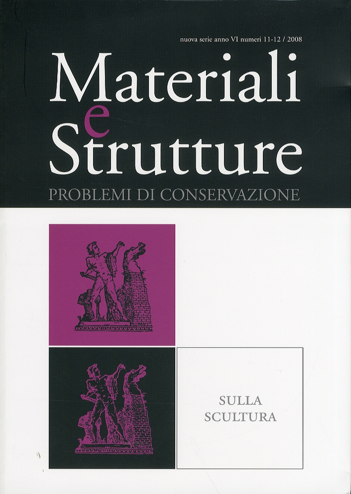Materiali e strutture. Problemi di conservazione sulla scultura. Anno VI. Numeri 11-12. 2008 Materiali e strutture. Problemi di conservazione sulla scultura. Anno VI. Numeri 11-12. 2008