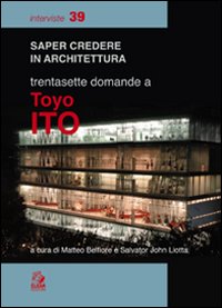 Trentasette domande a Toyo Ito Trentasette domande a Toyo Ito