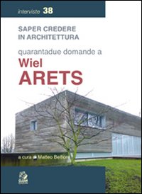 Quarantadue domande a Wiel Arets Quarantadue domande a Wiel Arets