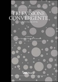 Televisione convergente. La tv oltre il piccolo schermo Televisione convergente. La tv oltre il piccolo schermo